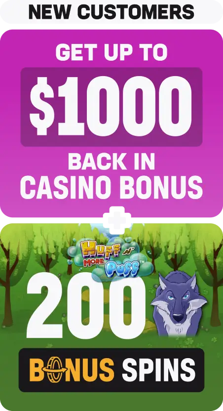 Get up to $1000 back in casino bonus plus Huff More N' Puff 200 bonus spins